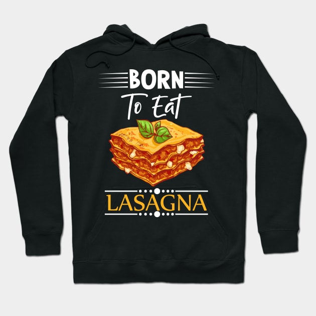 Born To Eat Lasagne Hoodie by Imutobi